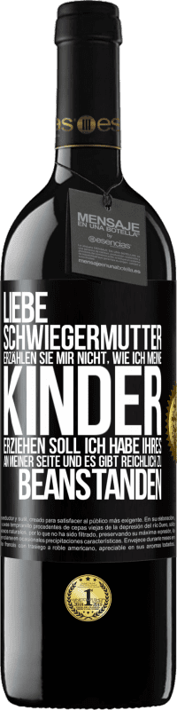 39,95 € | Rotwein RED Ausgabe MBE Reserve Liebe Schwiegermutter, erzählen Sie mir nicht, wie ich meine Kinder erziehen soll. Ich habe Ihres an meiner Seite und es gibt re Schwarzes Etikett. Anpassbares Etikett Reserve 12 Monate Ernte 2016 Tempranillo