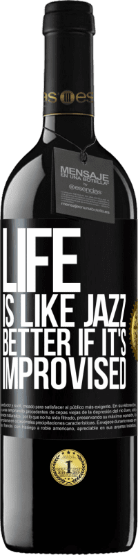 39,95 € | Red Wine RED Edition MBE Reserve Life is like jazz ... better if it's improvised Black Label. Customizable label Reserve 12 Months Harvest 2014 Tempranillo