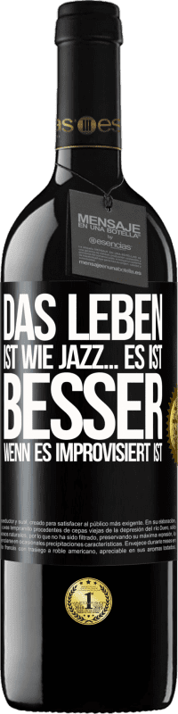 39,95 € | Rotwein RED Ausgabe MBE Reserve Das Leben ist wie Jazz… es ist besser, wenn es improvisiert ist Schwarzes Etikett. Anpassbares Etikett Reserve 12 Monate Ernte 2014 Tempranillo