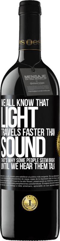 39,95 € | Красное вино Издание RED MBE Бронировать Мы все знаем, что свет распространяется быстрее, чем звук. Вот почему некоторые люди кажутся яркими, пока мы не услышим их Черная метка. Настраиваемая этикетка Бронировать 12 Месяцы Урожай 2016 Tempranillo