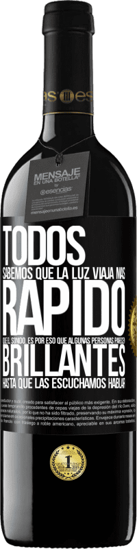 39,95 € | Vino Tinto Edición RED MBE Reserva Todos sabemos que la luz viaja más rápido que el sonido. Es por eso que algunas personas parecen brillantes hasta que las Etiqueta Negra. Etiqueta personalizable Reserva 12 Meses Cosecha 2016 Tempranillo