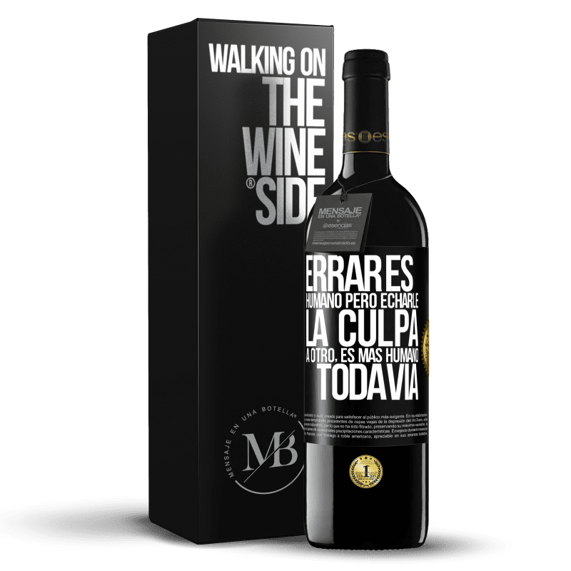 39,95 € Envío gratis | Vino Tinto Edición RED MBE Reserva Errar es humano...pero echarle la culpa a otro, es más humano todavía Etiqueta Negra. Etiqueta personalizable Reserva 12 Meses Cosecha 2015 Tempranillo