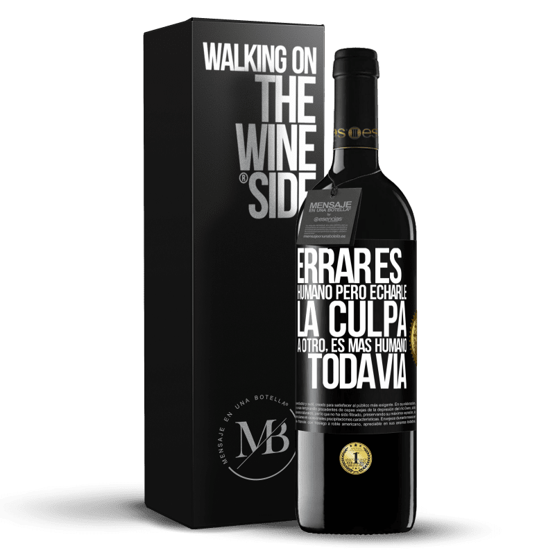 39,95 € Envío gratis | Vino Tinto Edición RED MBE Reserva Errar es humano...pero echarle la culpa a otro, es más humano todavía Etiqueta Negra. Etiqueta personalizable Reserva 12 Meses Cosecha 2016 Tempranillo