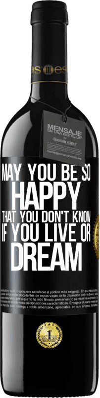 39,95 € | Red Wine RED Edition MBE Reserve May you be so happy that you don't know if you live or dream Black Label. Customizable label Reserve 12 Months Harvest 2014 Tempranillo