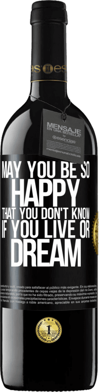 39,95 € Free Shipping | Red Wine RED Edition MBE Reserve May you be so happy that you don't know if you live or dream Black Label. Customizable label Reserve 12 Months Harvest 2016 Tempranillo
