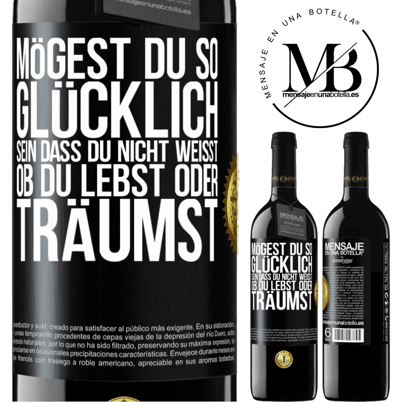 39,95 € Kostenloser Versand | Rotwein RED Ausgabe MBE Reserve Mögest du so glücklich sein, dass du nicht weißt, ob du lebst oder träumst Schwarzes Etikett. Anpassbares Etikett Reserve 12 Monate Ernte 2014 Tempranillo