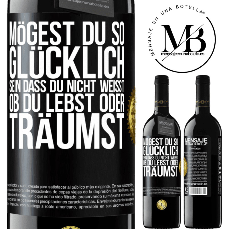 39,95 € Kostenloser Versand | Rotwein RED Ausgabe MBE Reserve Mögest du so glücklich sein, dass du nicht weißt, ob du lebst oder träumst Schwarzes Etikett. Anpassbares Etikett Reserve 12 Monate Ernte 2016 Tempranillo