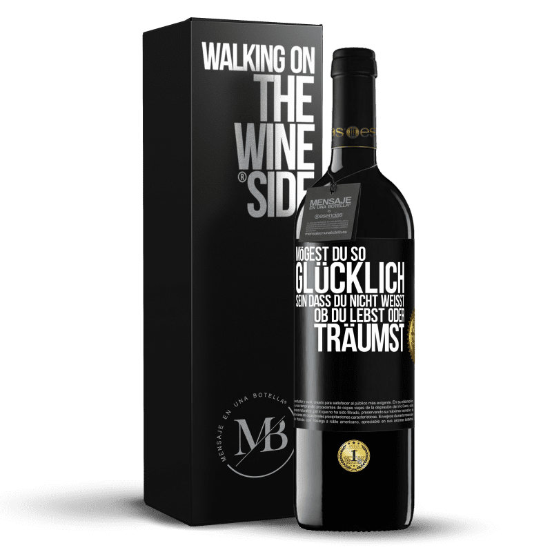 39,95 € Kostenloser Versand | Rotwein RED Ausgabe MBE Reserve Mögest du so glücklich sein, dass du nicht weißt, ob du lebst oder träumst Schwarzes Etikett. Anpassbares Etikett Reserve 12 Monate Ernte 2016 Tempranillo