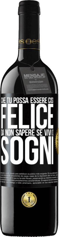 39,95 € Spedizione Gratuita | Vino rosso Edizione RED MBE Riserva Che tu possa essere così felice da non sapere se vivi o sogni Etichetta Nera. Etichetta personalizzabile Riserva 12 Mesi Raccogliere 2014 Tempranillo