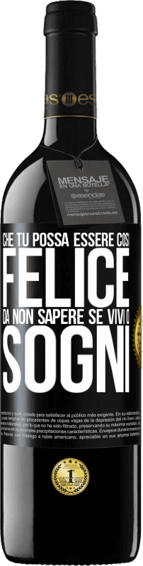 39,95 € Spedizione Gratuita | Vino rosso Edizione RED MBE Riserva Che tu possa essere così felice da non sapere se vivi o sogni Etichetta Nera. Etichetta personalizzabile Riserva 12 Mesi Raccogliere 2016 Tempranillo