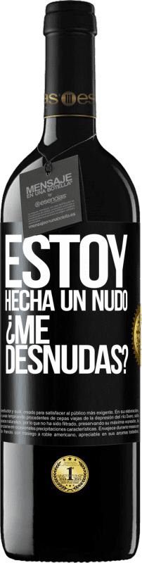 39,95 € Envío gratis | Vino Tinto Edición RED MBE Reserva Estoy hecha un nudo. ¿Me desnudas? Etiqueta Negra. Etiqueta personalizable Reserva 12 Meses Cosecha 2016 Tempranillo