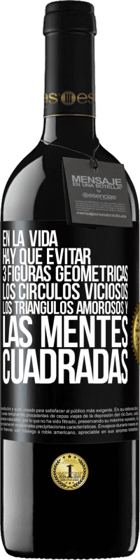 39,95 € | Vino Tinto Edición RED MBE Reserva En la vida hay que evitar 3 figuras geométricas. Los círculos viciosos, los triángulos amorosos y las mentes cuadradas Etiqueta Negra. Etiqueta personalizable Reserva 12 Meses Cosecha 2016 Tempranillo