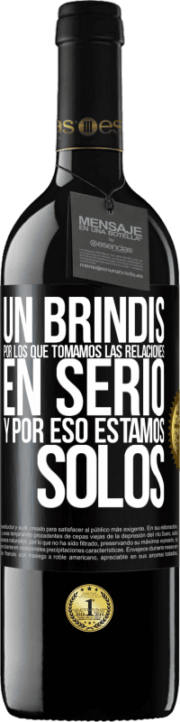 39,95 € Envío gratis | Vino Tinto Edición RED MBE Reserva Un brindis por los que tomamos las relaciones en serio y por eso estamos solos Etiqueta Negra. Etiqueta personalizable Reserva 12 Meses Cosecha 2015 Tempranillo