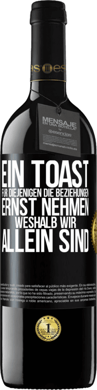 39,95 € Kostenloser Versand | Rotwein RED Ausgabe MBE Reserve Ein Toast für diejenigen, die Beziehungen ernst nehmen, weshalb wir allein sind Schwarzes Etikett. Anpassbares Etikett Reserve 12 Monate Ernte 2016 Tempranillo