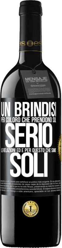 39,95 € Spedizione Gratuita | Vino rosso Edizione RED MBE Riserva Un brindisi per coloro che prendono sul serio le relazioni ed è per questo che siamo soli Etichetta Nera. Etichetta personalizzabile Riserva 12 Mesi Raccogliere 2016 Tempranillo
