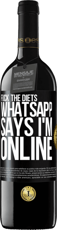 39,95 € | Red Wine RED Edition MBE Reserve Fuck the diets, whatsapp says I'm online Black Label. Customizable label Reserve 12 Months Harvest 2014 Tempranillo