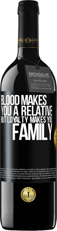 39,95 € | Red Wine RED Edition MBE Reserve Blood makes you a relative, but loyalty makes you family Black Label. Customizable label Reserve 12 Months Harvest 2014 Tempranillo