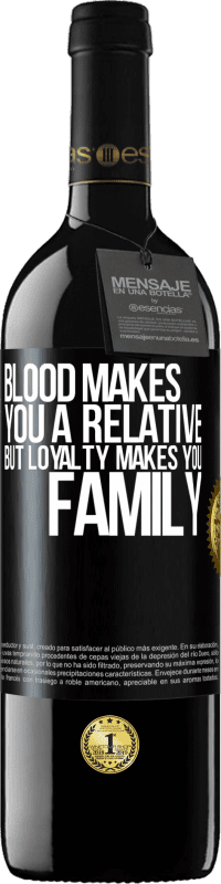 39,95 € | Red Wine RED Edition MBE Reserve Blood makes you a relative, but loyalty makes you family Black Label. Customizable label Reserve 12 Months Harvest 2015 Tempranillo