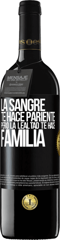 39,95 € | Vino Tinto Edición RED MBE Reserva La sangre te hace pariente, pero la lealtad te hace familia Etiqueta Negra. Etiqueta personalizable Reserva 12 Meses Cosecha 2016 Tempranillo