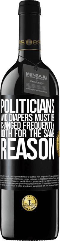 39,95 € | Red Wine RED Edition MBE Reserve Politicians and diapers must be changed frequently. Both for the same reason Black Label. Customizable label Reserve 12 Months Harvest 2014 Tempranillo