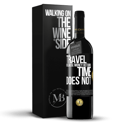 «Travel, because money returns. Time does not» RED Edition MBE Reserve