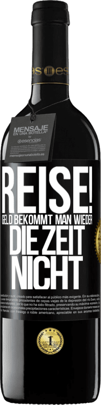 39,95 € Kostenloser Versand | Rotwein RED Ausgabe MBE Reserve Reise! Geld bekommt man wieder, die Zeit nicht Schwarzes Etikett. Anpassbares Etikett Reserve 12 Monate Ernte 2016 Tempranillo
