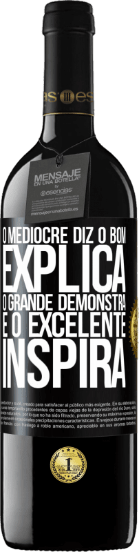 39,95 € | Vinho tinto Edição RED MBE Reserva O medíocre diz, o bom explica, o grande demonstra e o excelente inspira Etiqueta Preta. Etiqueta personalizável Reserva 12 Meses Colheita 2015 Tempranillo