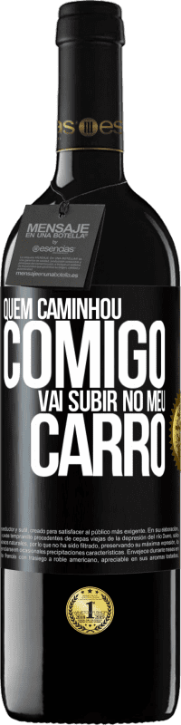 39,95 € Envio grátis | Vinho tinto Edição RED MBE Reserva Quem caminhou comigo vai subir no meu carro Etiqueta Preta. Etiqueta personalizável Reserva 12 Meses Colheita 2016 Tempranillo