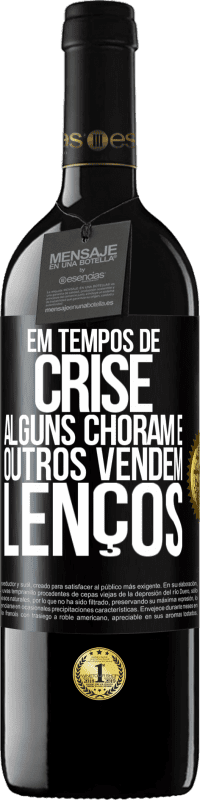 39,95 € | Vinho tinto Edição RED MBE Reserva Em tempos de crise, alguns choram e outros vendem lenços Etiqueta Preta. Etiqueta personalizável Reserva 12 Meses Colheita 2016 Tempranillo