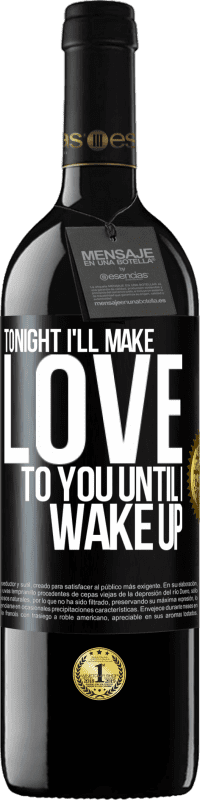 39,95 € | Red Wine RED Edition MBE Reserve Tonight I'll make love to you until I wake up Black Label. Customizable label Reserve 12 Months Harvest 2014 Tempranillo