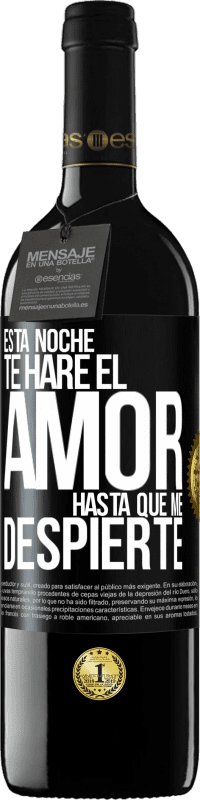 39,95 € Envío gratis | Vino Tinto Edición RED MBE Reserva Esta noche te haré el amor hasta que me despierte Etiqueta Negra. Etiqueta personalizable Reserva 12 Meses Cosecha 2014 Tempranillo