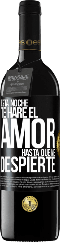 39,95 € Envío gratis | Vino Tinto Edición RED MBE Reserva Esta noche te haré el amor hasta que me despierte Etiqueta Negra. Etiqueta personalizable Reserva 12 Meses Cosecha 2016 Tempranillo