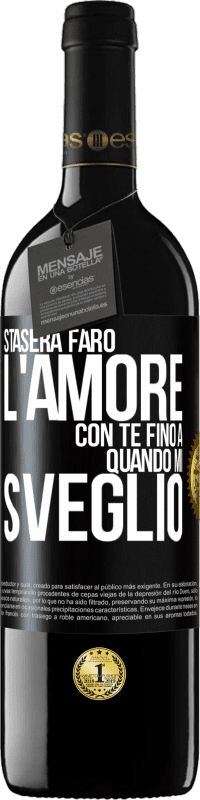 39,95 € | Vino rosso Edizione RED MBE Riserva Stasera farò l'amore con te fino a quando mi sveglio Etichetta Nera. Etichetta personalizzabile Riserva 12 Mesi Raccogliere 2015 Tempranillo