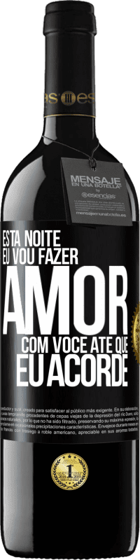 39,95 € Envio grátis | Vinho tinto Edição RED MBE Reserva Esta noite eu vou fazer amor com você até que eu acorde Etiqueta Preta. Etiqueta personalizável Reserva 12 Meses Colheita 2016 Tempranillo