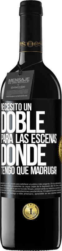 39,95 € Envío gratis | Vino Tinto Edición RED MBE Reserva Necesito un doble para las escenas donde tengo que madrugar Etiqueta Negra. Etiqueta personalizable Reserva 12 Meses Cosecha 2014 Tempranillo