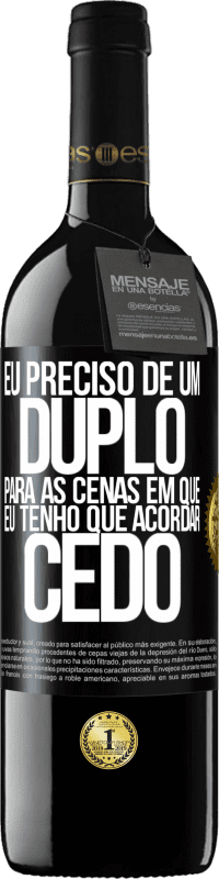 «Eu preciso de um duplo para as cenas em que eu tenho que acordar cedo» Edição RED MBE Reserva