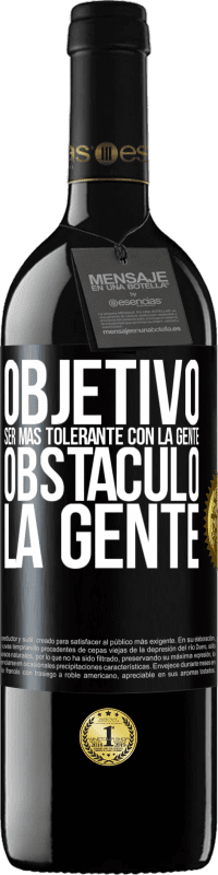 39,95 € | Vino Tinto Edición RED MBE Reserva Objetivo: ser más tolerante con la gente. Obstáculo: la gente Etiqueta Negra. Etiqueta personalizable Reserva 12 Meses Cosecha 2015 Tempranillo