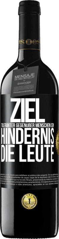 39,95 € | Rotwein RED Ausgabe MBE Reserve Ziel: toleranter gegenüber Menschen sein. Hindernis: die Leute Schwarzes Etikett. Anpassbares Etikett Reserve 12 Monate Ernte 2015 Tempranillo