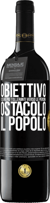 39,95 € | Vino rosso Edizione RED MBE Riserva Obiettivo: essere più tolleranti verso le persone. Ostacolo: il popolo Etichetta Nera. Etichetta personalizzabile Riserva 12 Mesi Raccogliere 2015 Tempranillo