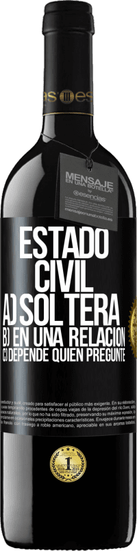 39,95 € | Vino Tinto Edición RED MBE Reserva Estado civil: a) Soltera b) En una relación c) Depende quién pregunte Etiqueta Negra. Etiqueta personalizable Reserva 12 Meses Cosecha 2016 Tempranillo