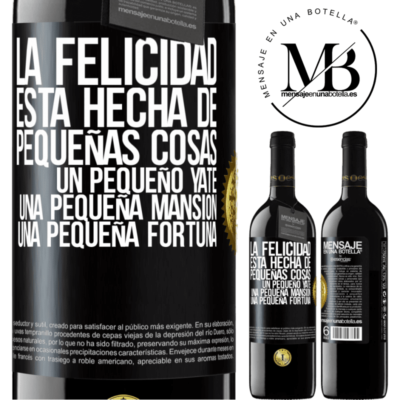 39,95 € Envío gratis | Vino Tinto Edición RED MBE Reserva La felicidad está hecha de pequeñas cosas: un pequeño yate, una pequeña mansión, una pequeña fortuna Etiqueta Negra. Etiqueta personalizable Reserva 12 Meses Cosecha 2014 Tempranillo