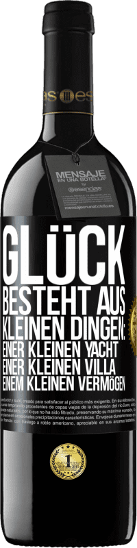 39,95 € | Rotwein RED Ausgabe MBE Reserve Glück besteht aus kleinen Dingen: einer kleinen Yacht, einer kleinen Villa, einem kleinen Vermögen Schwarzes Etikett. Anpassbares Etikett Reserve 12 Monate Ernte 2015 Tempranillo