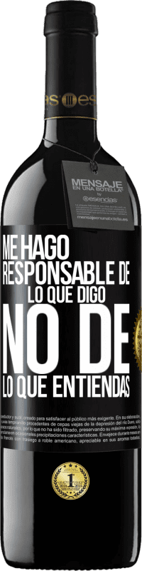 39,95 € | Vino Tinto Edición RED MBE Reserva Me hago responsable de lo que digo, no de lo que entiendas Etiqueta Negra. Etiqueta personalizable Reserva 12 Meses Cosecha 2016 Tempranillo