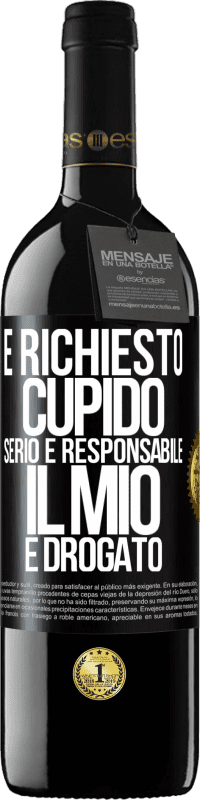 39,95 € | Vino rosso Edizione RED MBE Riserva È richiesto cupido serio e responsabile, il mio è drogato Etichetta Nera. Etichetta personalizzabile Riserva 12 Mesi Raccogliere 2016 Tempranillo
