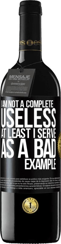 39,95 € | Red Wine RED Edition MBE Reserve I am not a complete useless ... At least I serve as a bad example Black Label. Customizable label Reserve 12 Months Harvest 2015 Tempranillo