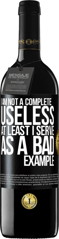 39,95 € Free Shipping | Red Wine RED Edition MBE Reserve I am not a complete useless ... At least I serve as a bad example Black Label. Customizable label Reserve 12 Months Harvest 2016 Tempranillo