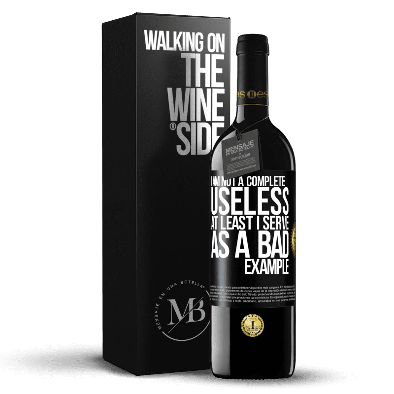 24,95 € Free Shipping | Red Wine RED Edition Crianza 6 Months I am not a complete useless ... At least I serve as a bad example Black Label. Customizable label Aging in oak barrels 6 Months Harvest 2019 Tempranillo