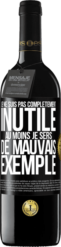 39,95 € | Vin rouge Édition RED MBE Réserve Je ne suis pas complètement inutile. Au moins je sers de mauvais exemple Étiquette Noire. Étiquette personnalisable Réserve 12 Mois Récolte 2015 Tempranillo