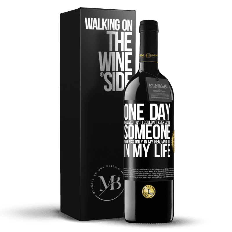 39,95 € Free Shipping | Red Wine RED Edition MBE Reserve One day I realized that I couldn't keep loving someone who was only in my head and not in my life Black Label. Customizable label Reserve 12 Months Harvest 2014 Tempranillo