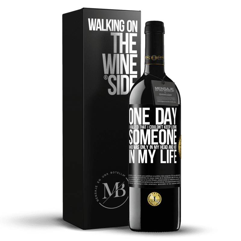 39,95 € Free Shipping | Red Wine RED Edition MBE Reserve One day I realized that I couldn't keep loving someone who was only in my head and not in my life Black Label. Customizable label Reserve 12 Months Harvest 2015 Tempranillo